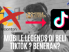 Mobile Legends di Beli Tiktok _ Cek Faktanya